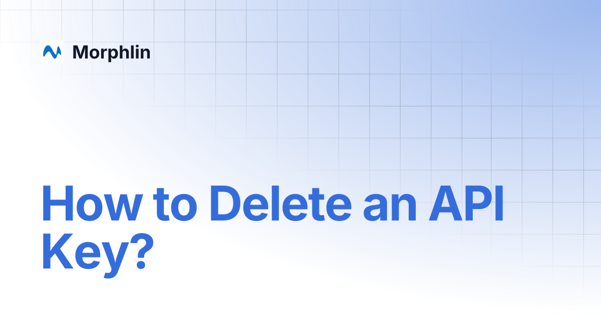 How to Delete an API Key? | Morphlin